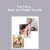 Tom Myers - The Pelvis, Neck and Breath Bundle