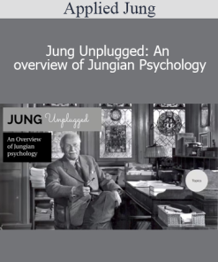 Applied Jung - Jung Unplugged: An overview of Jungian Psychology