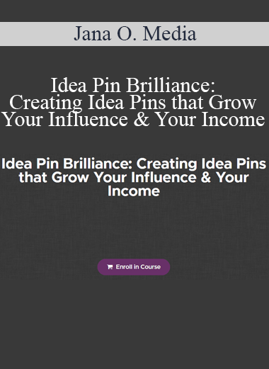 Jana O. Media - Idea Pin Brilliance: Creating Idea Pins that Grow Your Influence & Your Income
