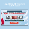 Aleric Heck - The Alpha AI YouTube Ads Course