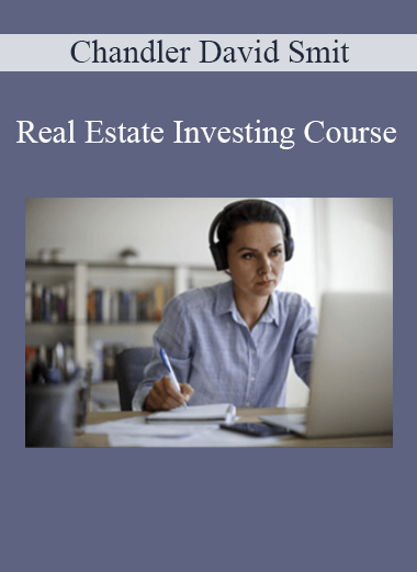 Chandler David Smith - Real Estate Investing Course