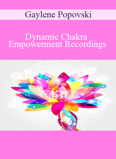 Gaylene Popovski - Dynamic Chakra Empowerment Recordings