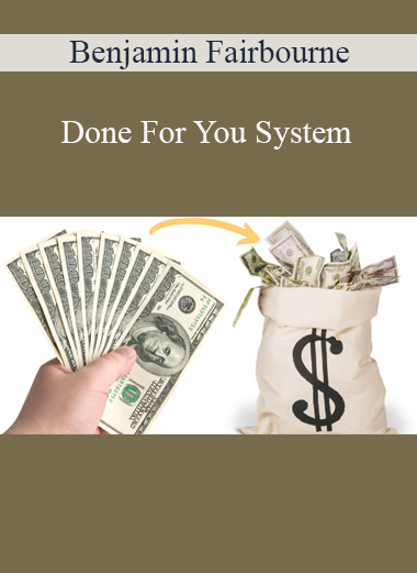Benjamin Fairbourne - Done For You System