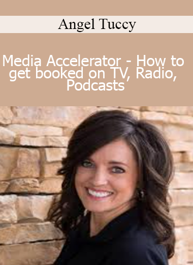 Angel Tuccy - Media Accelerator - How to get booked on TV, Radio, & Podcasts
