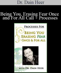 Dr. Dain Heer - Being You Erasing Fear Once and For All Call + Processes