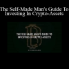 The Self-Made Man's Guide To Investing In Crypto-Assets - Mike Dillard