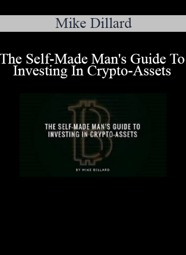 The Self-Made Man's Guide To Investing In Crypto-Assets - Mike Dillard