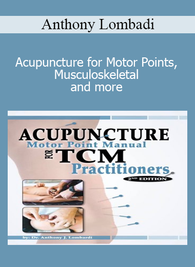 Anthony Lombadi - Acupuncture for Motor Points, Musculoskeletal and more