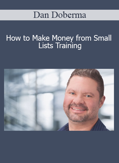 Dan Doberman - How to Make Money from Small Lists Training