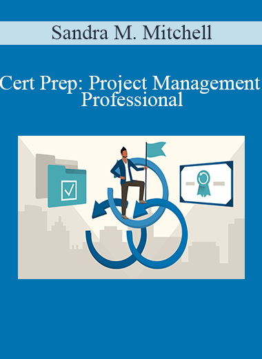 Sandra M. Mitchell - Cert Prep: Project Management Professional