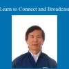 Master Waysun Liao - Learn to Connect and Broadcast