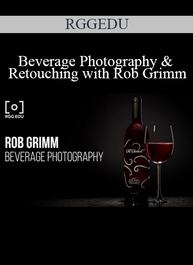 RGGEDU - Beverage Photography & Retouching with Rob Grimm