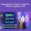 Kenneth R. Pelletier - Epigenetics for Optimal Health & Vibrant Longevity 2022