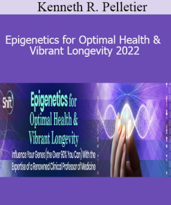 Kenneth R. Pelletier - Epigenetics for Optimal Health & Vibrant Longevity 2022