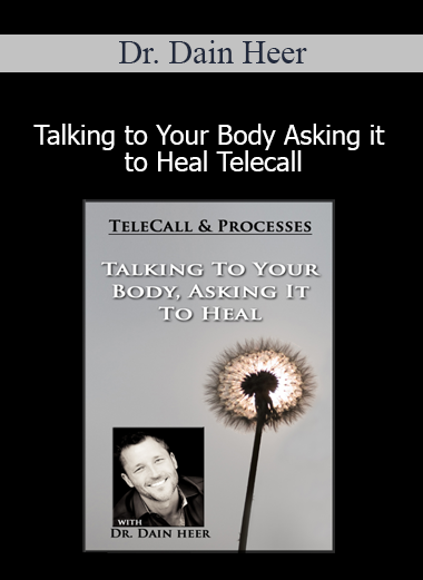 Dr. Dain Heer - Talking to Your Body Asking it to Heal Telecall