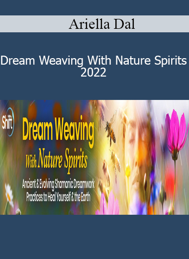 Ariella Dal - Dream Weaving With Nature Spirits 2022