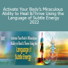 Ellen Meredith – Activate Your Body’s Miraculous Ability to Heal & Thrive Using the Language of Subtle Energy 2022
