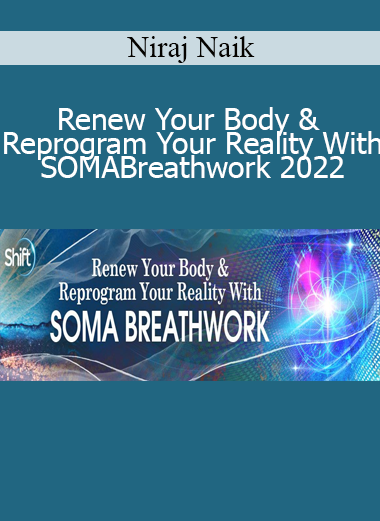 Niraj Naik - Renew Your Body & Reprogram Your Reality With SOMA Breathwork 2022