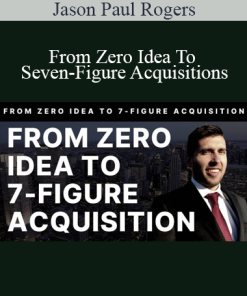 Jason Paul Rogers - From Zero Idea To Seven-Figure Acquisitions