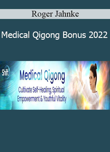 Roger Jahnke - Medical Qigong Bonus 2022