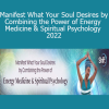 Mary Sise - Manifest What Your Soul Desires by Combining the Power of Energy Medicine & Spiritual Psychology 2022