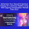 Grandmaster Mantak Chi - Alchemize Your Sexual & Spiritual Energy for Luminous Health & Living With Qigong Grandmaster Mantak Chia 2022