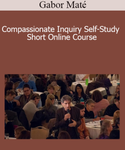 Gabor Maté - Compassionate Inquiry Self-Study Short Online Course
