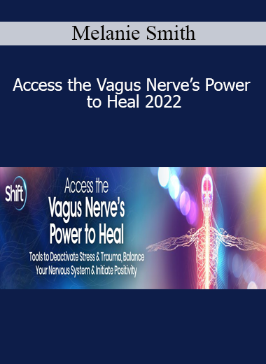 Melanie Smith – Access the Vagus Nerve’s Power to Heal 2022