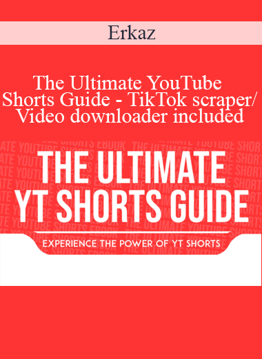 Erkaz - The Ultimate YouTube Shorts Guide - TikTok scraper/Video downloader included