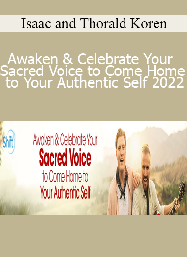 Isaac and Thorald Koren - Awaken & Celebrate Your Sacred Voice to Come Home to Your Authentic Self 2022