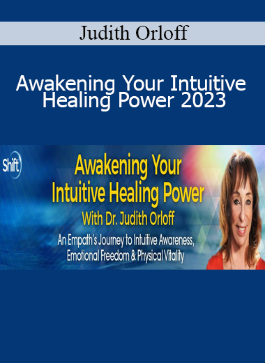 Judith Orloff - Awakening Your Intuitive Healing Power 2023