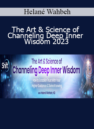 Helané Wahbeh – The Art & Science of Channeling Deep Inner Wisdom 2023