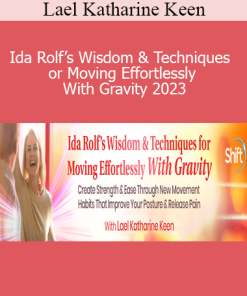 Lael Katharine Keen – Ida Rolf’s Wisdom & Techniques for Moving Effortlessly With Gravity 2023