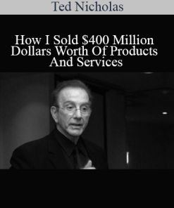 Ted Nicholas - How I Sold $400 Million Dollars Worth Of Products And Services