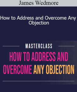 James Wedmore - How to Address and Overcome Any Objection