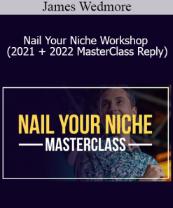 James Wedmore - Nail Your Niche Workshop (2021 + 2022 MasterClass Reply)