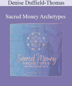 Denise Duffield-Thomas - Sacred Money Archetypes