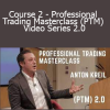 Anton Kreil - Course 2 - Professional Trading Masterclass (PTM) Video Series 2.0
