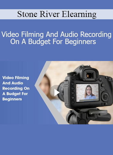 Stone River Elearning - Video Filming And Audio Recording On A Budget For Beginners