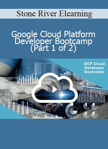 Stone River Elearning - Google Cloud Platform Developer Bootcamp (Part 1 of 2)