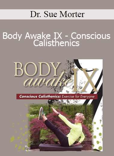Dr. Sue Morter - Body Awake IX - Conscious Calisthenics