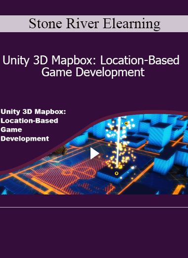 Stone River Elearning - Unity 3D Mapbox: Location-Based Game Development