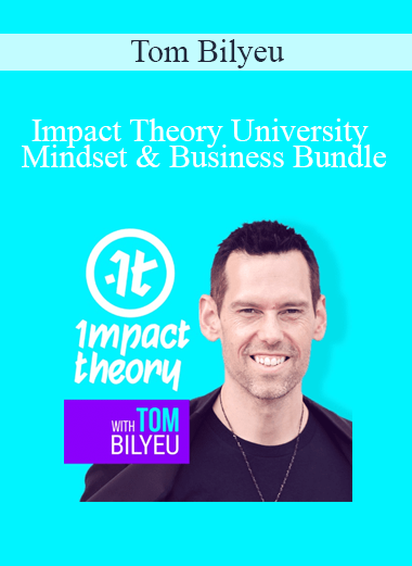 Tom Bilyeu - Impact Theory University Mindset & Business Bundle