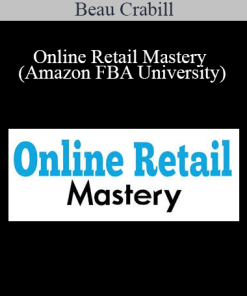 Online Retail Mastery (Amazon FBA University) - Beau Crabill