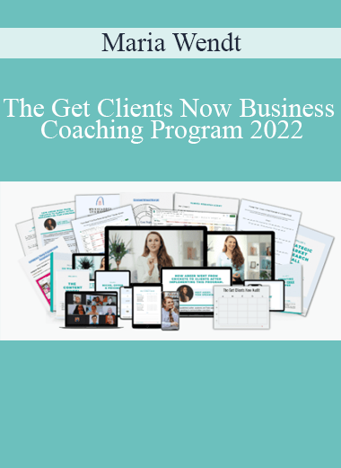 Maria Wendt - The Get Clients Now Business Coaching Program 2022