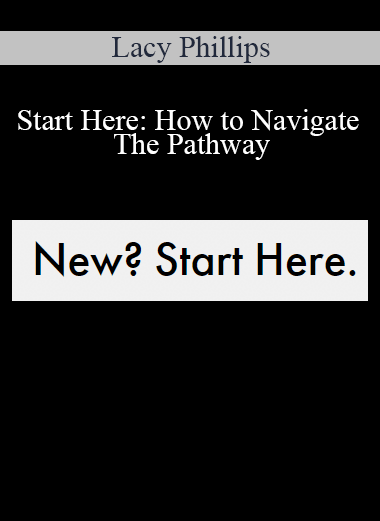 Lacy Phillips - Start Here: How to Navigate The Pathway