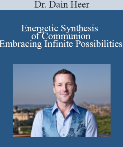 Dr. Dain Heer - Energetic Synthesis of Communion - Embracing Infinite Possibilities