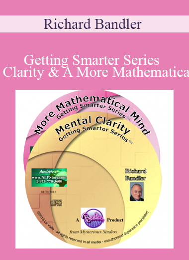 Richard Bandler - Getting Smarter Series - Mental Clarity & A More Mathematical Mind