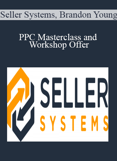 Seller Systems & Brandon Young - PPC Masterclass and Workshop Offer