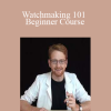Lass - Watchmaking 101 Beginner Course